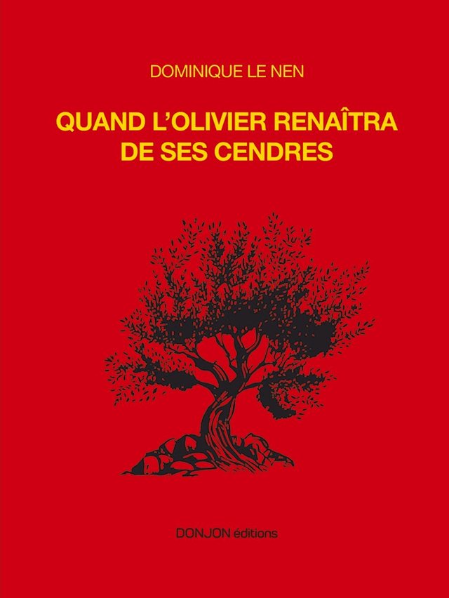 QUAND L'OLIVIER RENAÎTRA DE SES CENDRES par Dominique LE NEN